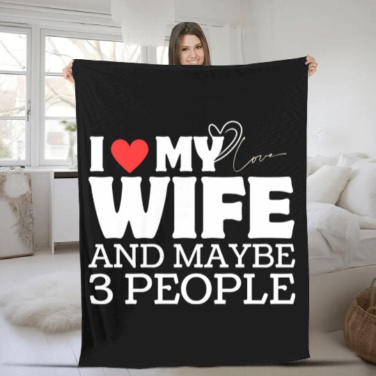 I Love My Wife And Maybe 3 People Fleece Blankets