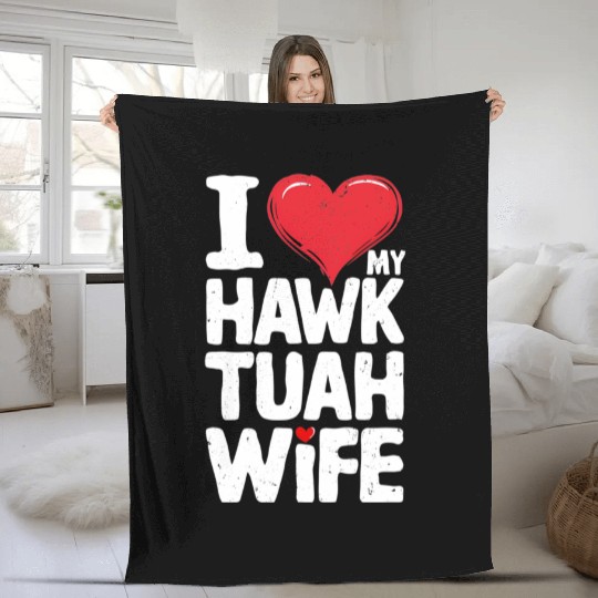 I Love My Hawk Tuah Wife Funny Hawk Tua Wife Fleece Blankets