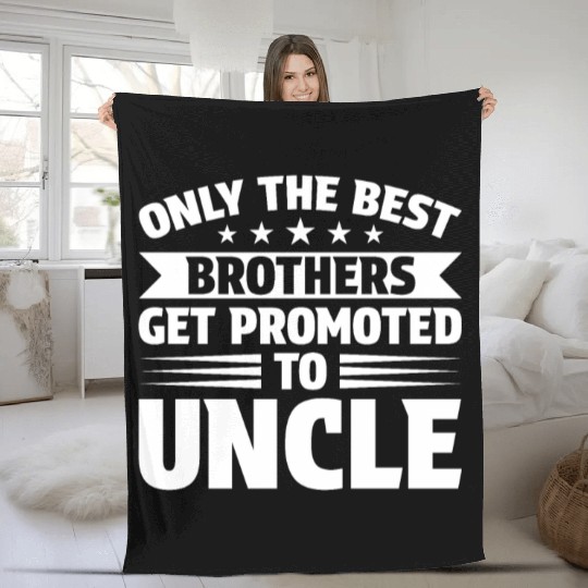 Only the Best Brothers Get Promoted to Uncle Fleece Blankets
