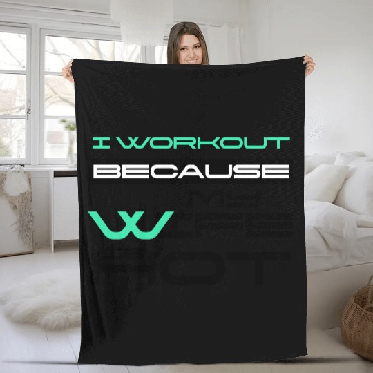 I Workout Because My Wife Is Hot Gym Lover Saying Fleece Blankets