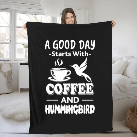 A Good Day Starts With Coffee And Hummingbird Fleece Blankets