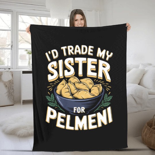 I'd Trade My Sister For Pelmeni Dumpling Fleece Blankets