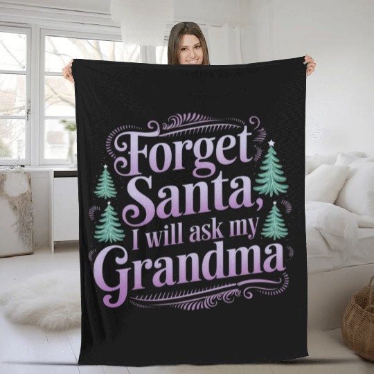 Forget About Santa, I'll Just Ask Grandma Fleece Blankets