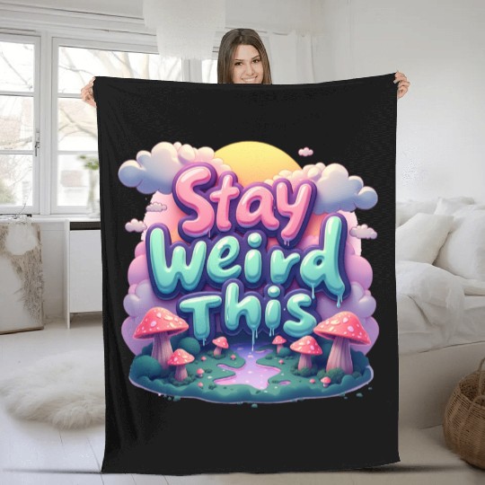 Stay Weird this Typography Fleece Blankets