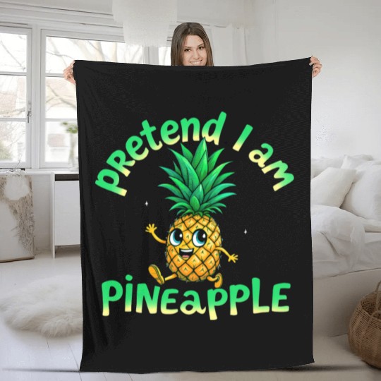 Pretend I Am a Pineapple - Funny & Cute Tropical Fleece Blankets