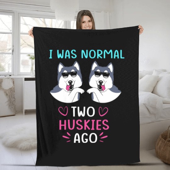 Funny Siberian Husky I Was Normal Two Huskies Ago Fleece Blankets