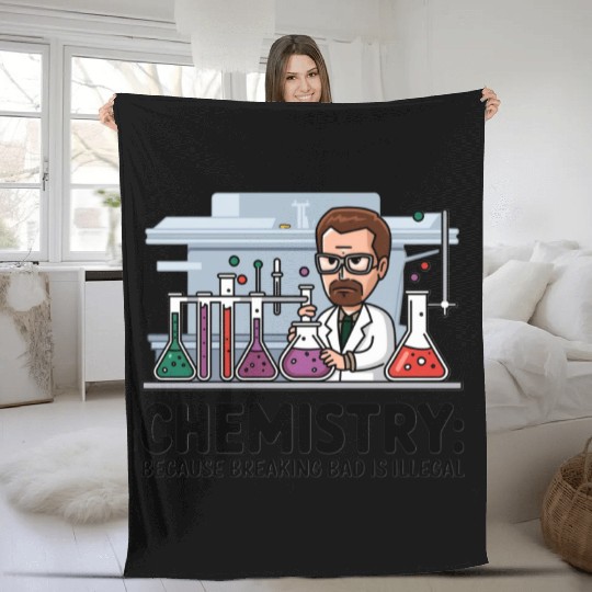 Chemistry Because Breaking Bad is Illegal Science Fleece Blankets