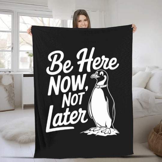 Be Here Now Not Later Mindfulness Penguin Fleece Blankets