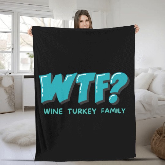 WTF Wine Turkey Family Funny Thanksgiving Fleece Blankets
