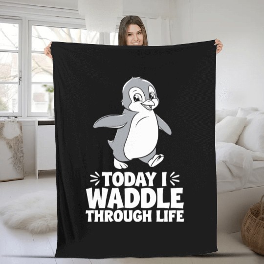 Today I Waddle Through Life Penguin Quote Fleece Blankets