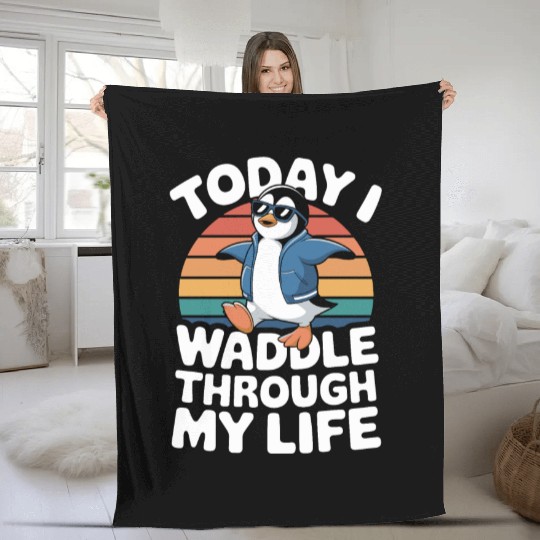 Today I Waddle Through My Life Penguin Fleece Blankets