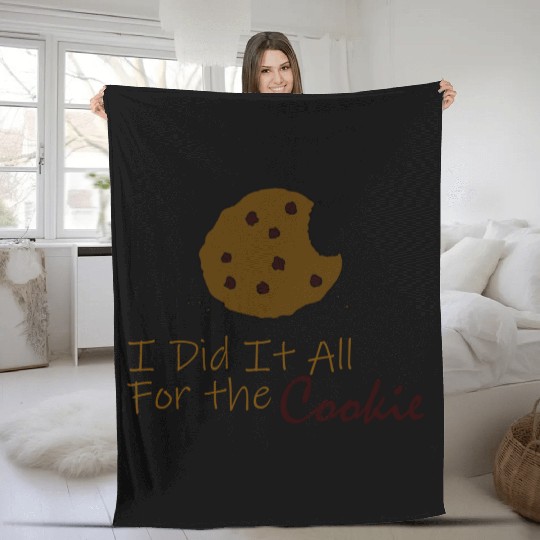 I Did It All for the Cookie Fleece Blankets