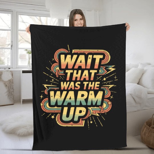 Wait That Was The Warm Up 10 Fleece Blankets