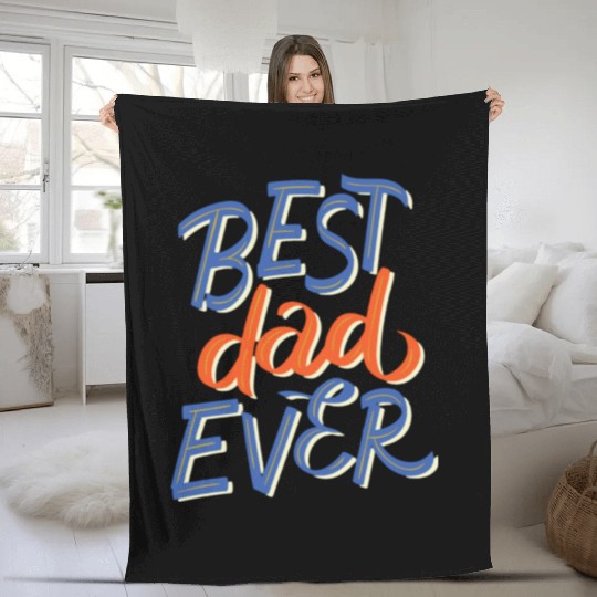 Best Dad Ever - Stylish and Unique Design Fleece Blankets