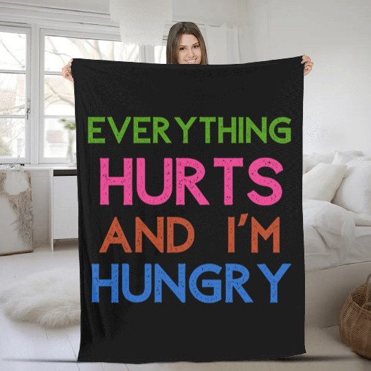 Everything Hurts And I'm Hungry Fleece Blankets
