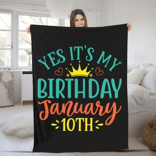 Yes Its My Birthday January 10th Fleece Blankets