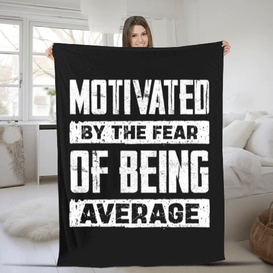 Motivated By The Fear Of Being Average Fleece Blankets