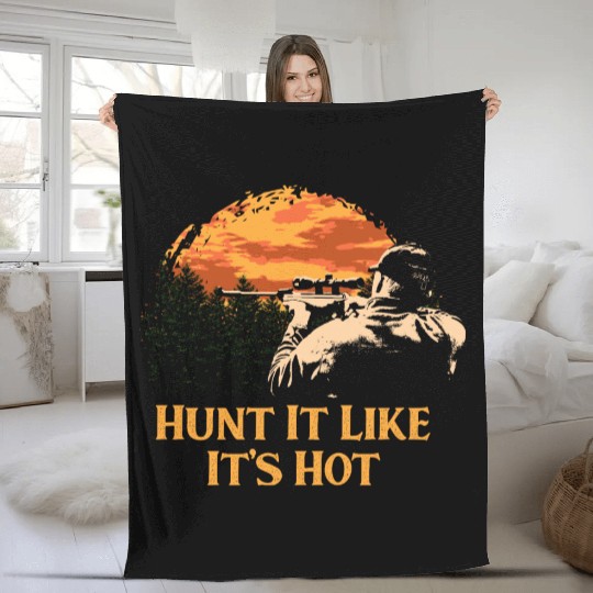 Hunt It Like Its Hot Deer Hunting Elk Hunter Funny Fleece Blankets