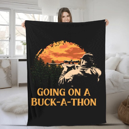 Going on a Buck a thon Hunting Deer Hunter Elk Fri Fleece Blankets