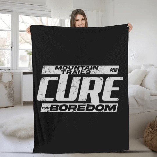 Mountain Trails Are The Cure For Boredom Fleece Blankets