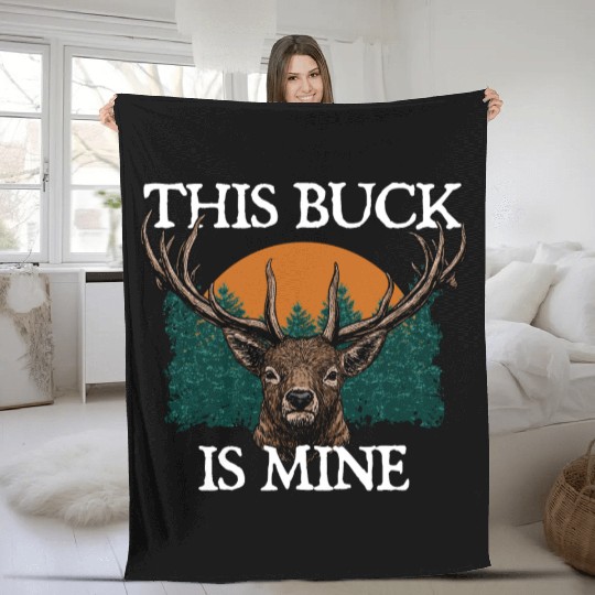 This Buck is Mine Hunting Deer Hunter Elk Wild Fleece Blankets