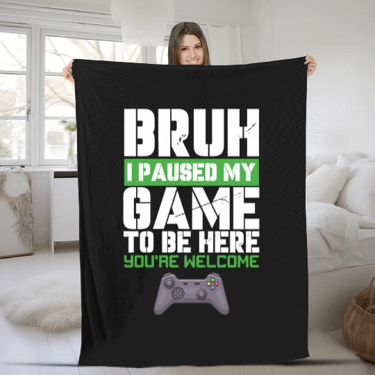 I Paused My Game to Be Here Video Games Lover Fun Fleece Blankets