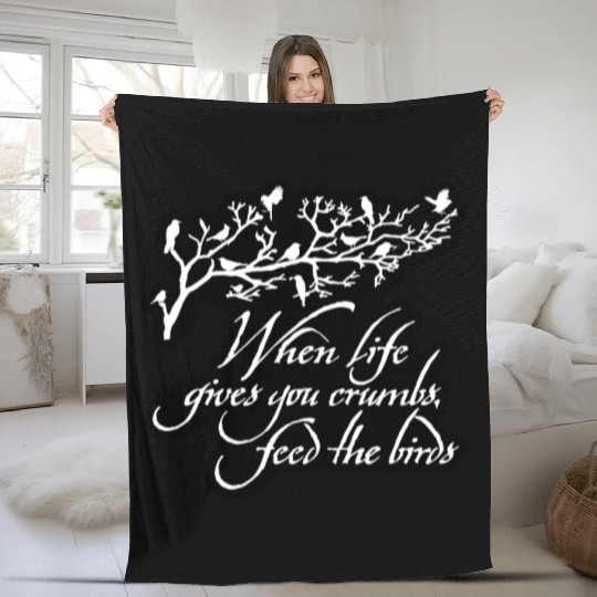 When Life Gives You Crumbs Feed the Birds Fleece Blankets