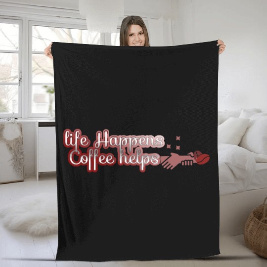 Life happens, Coffee helps Fleece Blankets