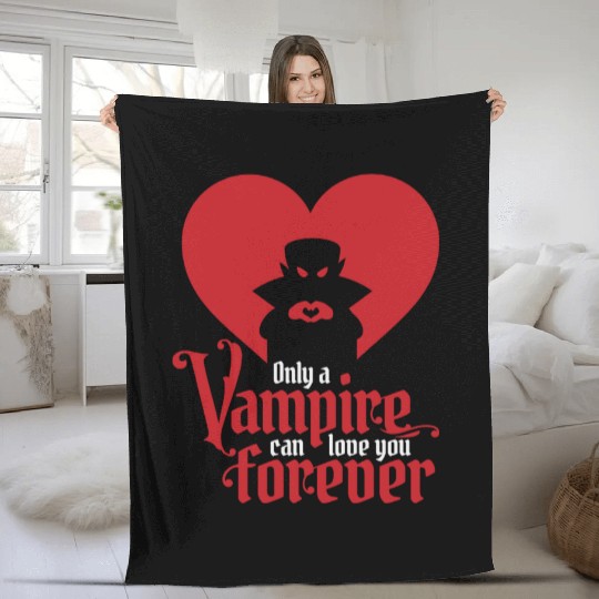 Only A Vampire Can Love You Forever Fleece Blankets
