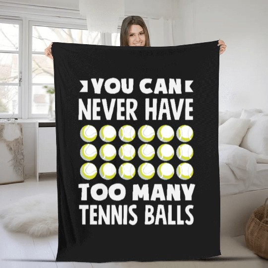 You Can Never Have Too Many Tennis Balls Fleece Blankets