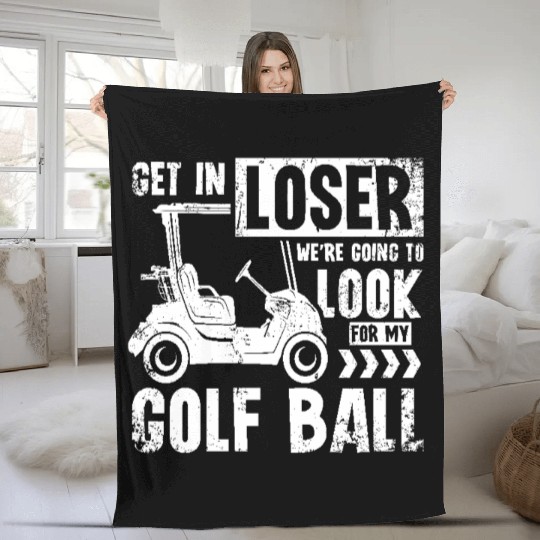 Golf cart Get in loser we look for my golf ball Fleece Blankets