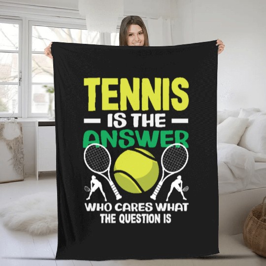 Tennis Is the Answer Who Cares What Fleece Blankets
