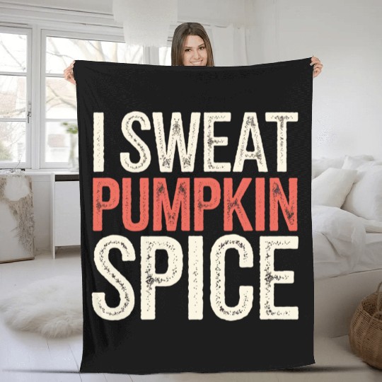 I Sweat Pumpkin Spice 4 Fleece Blankets