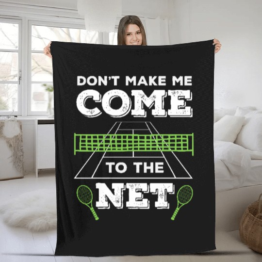 Tennis Don't Make Me Come to the Net Fun Sayings Fleece Blankets