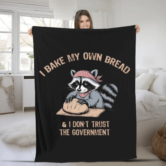 Bake Bread and Don’t Trust the Government Funny Te Fleece Blankets