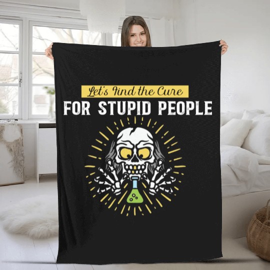 Lets Find The Cure For Stupid People Fleece Blankets