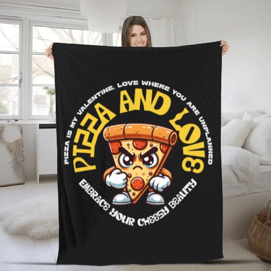 Pizza is my valentines Embrace Your Cheesy Beauty Fleece Blankets