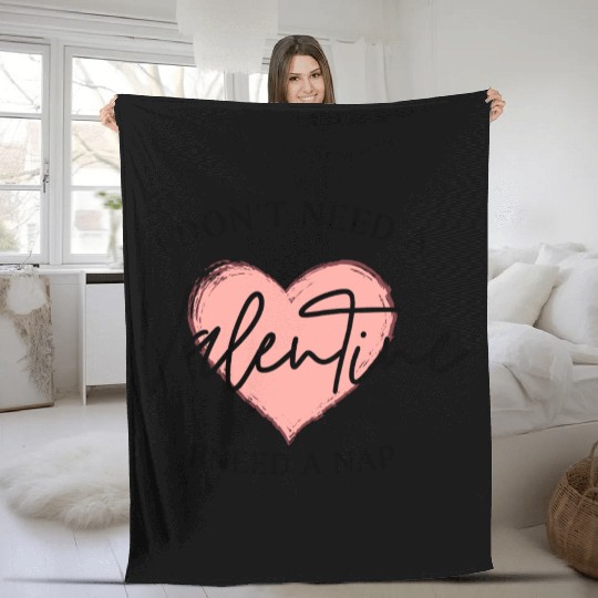 I Don't Need A Valentine I Need A Nap Fleece Blankets