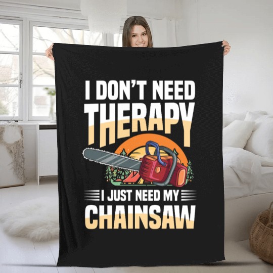 I Don't Need Therapy I Just Need My Chainsaw Fleece Blankets