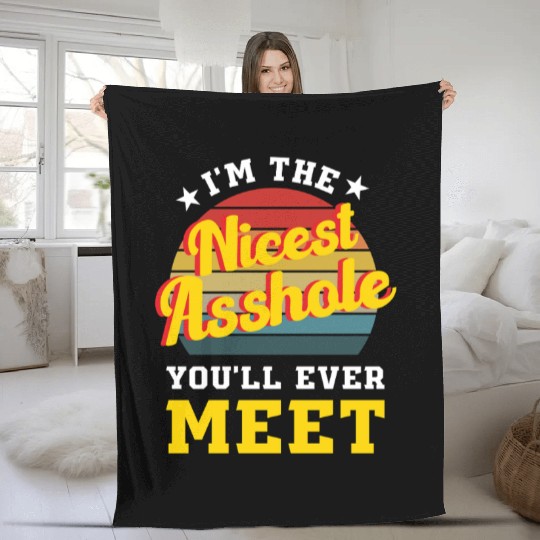 I’m the Nicest Asshole You’ll Ever Meet Fleece Blankets