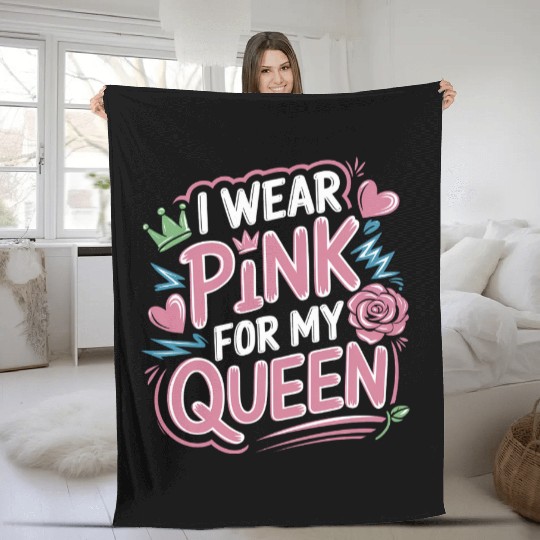 I Wear Pink For My Queen 9 Fleece Blankets
