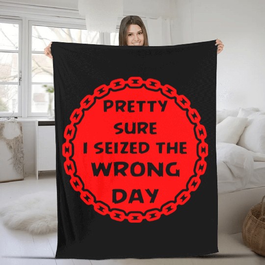 Carpe Diem Pretty Sure I Seized The Wrong Day Fleece Blankets