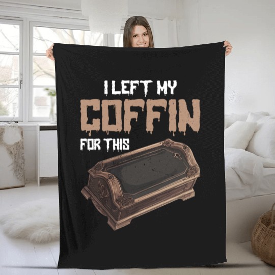 I Left My Coffin For This 2 Fleece Blankets