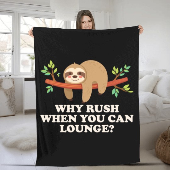 Why Rush When You Can Lounge Sloth Vibes Fleece Blankets
