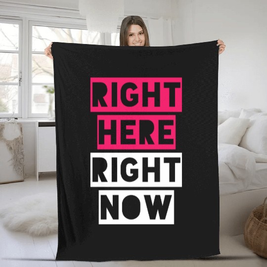 RIGHT HERE RIGHT NOW Fleece Blankets