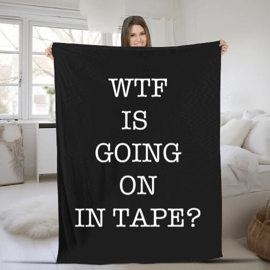 WTF Is Going On In Tape? Fleece Blankets