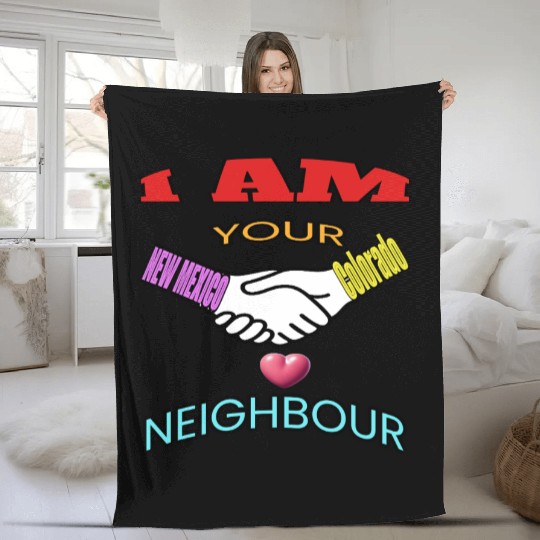 I AM YOUR NEIGHOUR NEW MEXICO AND COLORADO Fleece Blankets