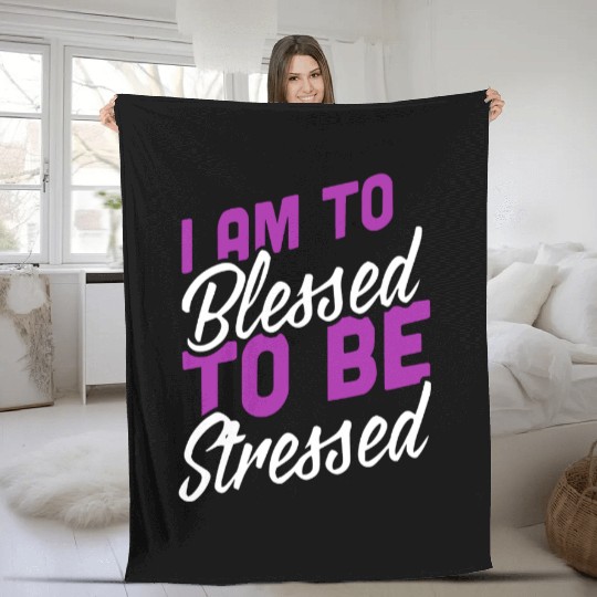 I Am Blessed To Be Stressed Fleece Blankets