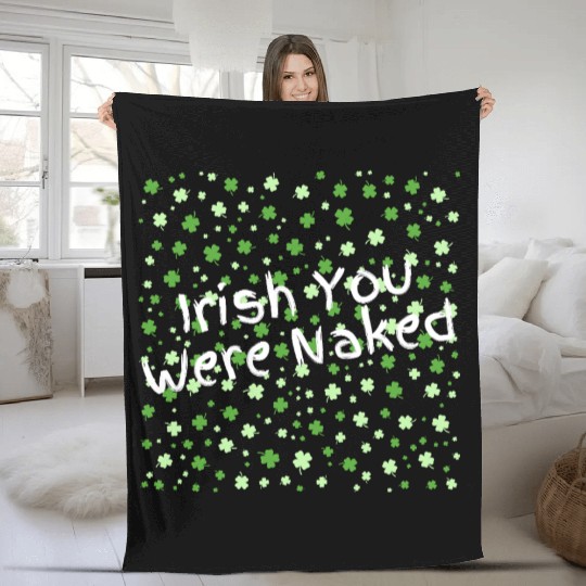 Irish You Were Naked sexy St. Patrick's Day Fleece Blankets