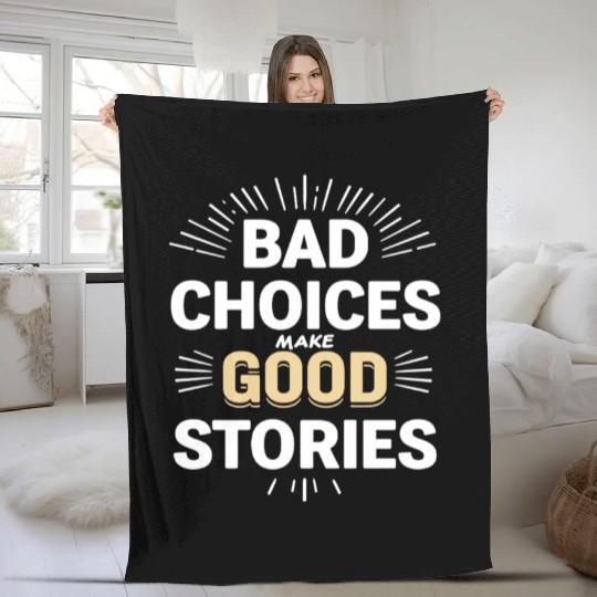 Bad Choices Make Good Stories Fleece Blankets